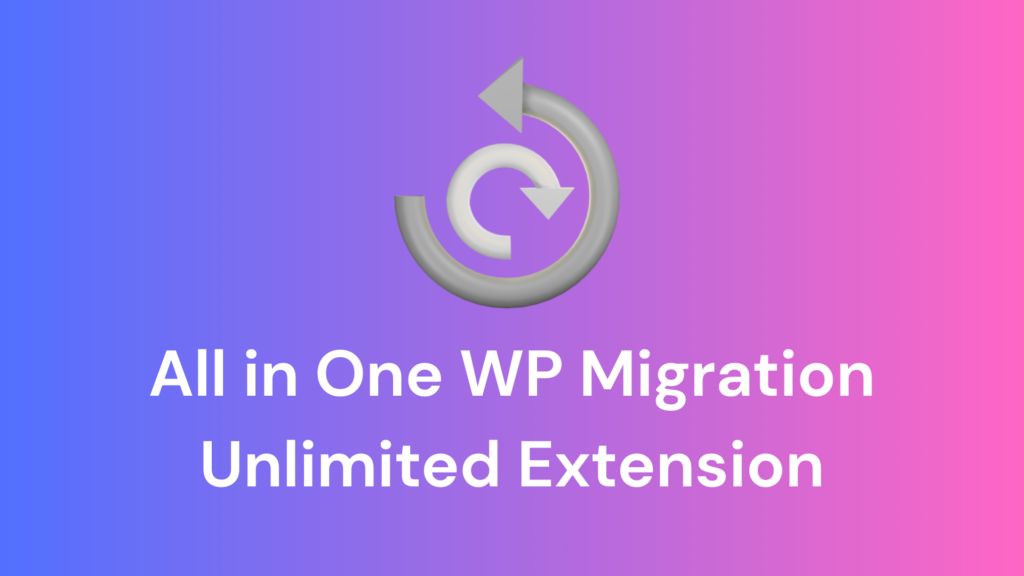 All in One WP Migration Unlimited Extension